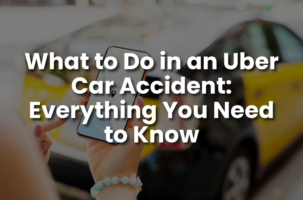 A person holding a smartphone near a yellow car, with the text "What to Do in an Uber Car Accident: Everything You Need to Know" overlaid.